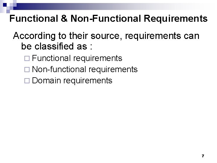 Functional & Non-Functional Requirements According to their source, requirements can be classified as :