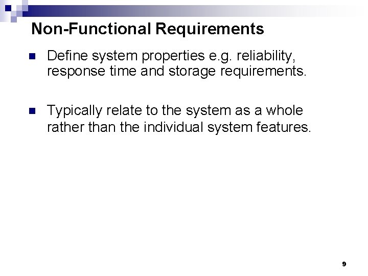 Non-Functional Requirements n Define system properties e. g. reliability, response time and storage requirements.