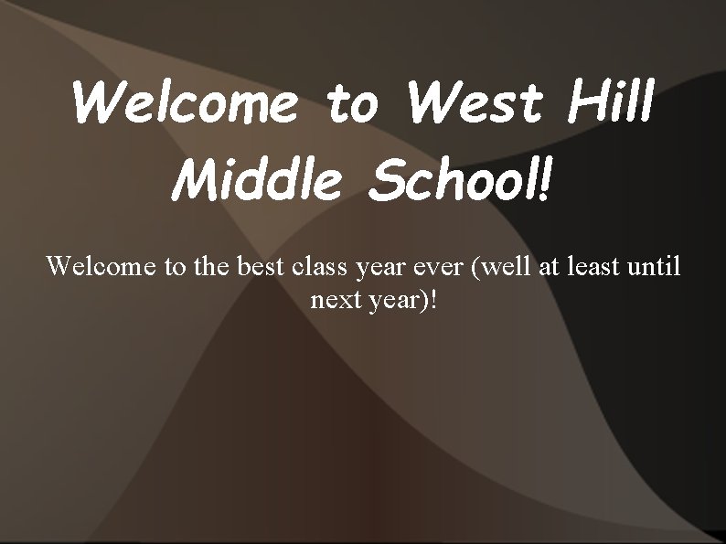 Welcome to West Hill Middle School! Welcome to the best class year ever (well