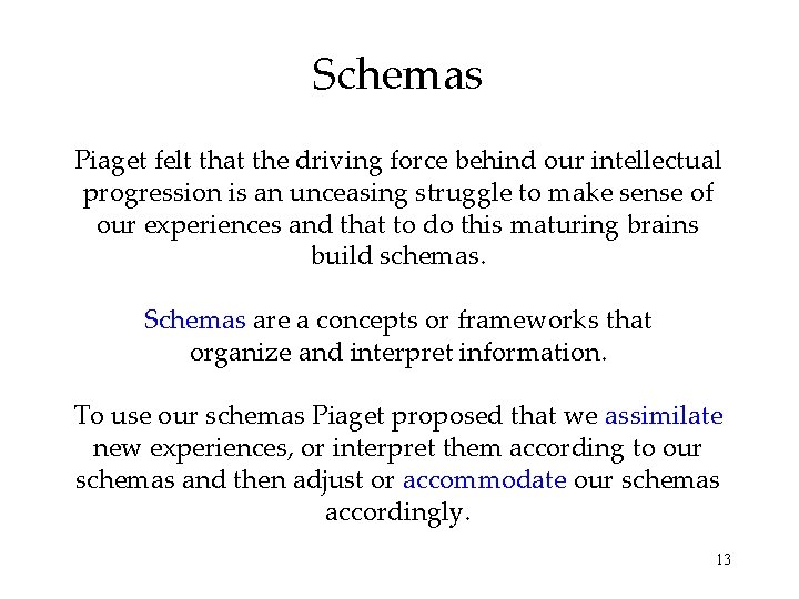 Schemas Piaget felt that the driving force behind our intellectual progression is an unceasing