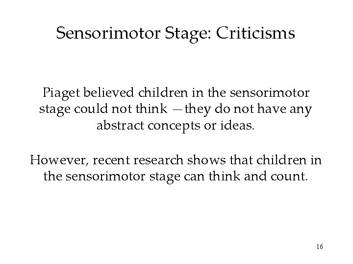 Sensorimotor Stage: Criticisms Piaget believed children in the sensorimotor stage could not think —they