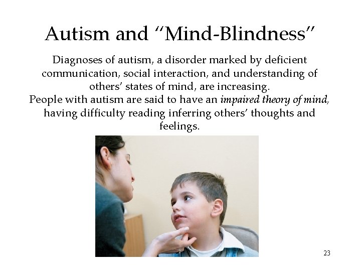 Autism and “Mind-Blindness” Diagnoses of autism, a disorder marked by deficient communication, social interaction,