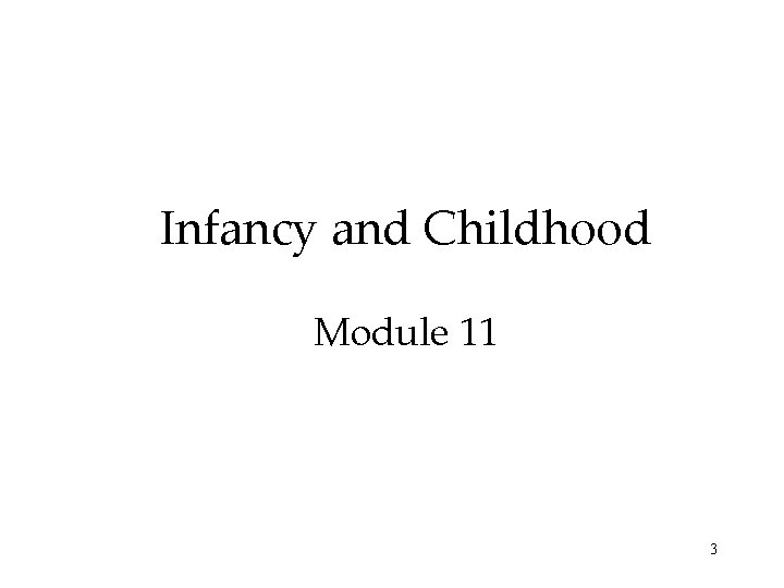 Infancy and Childhood Module 11 3 