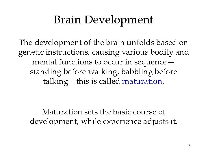 Brain Development The development of the brain unfolds based on genetic instructions, causing various