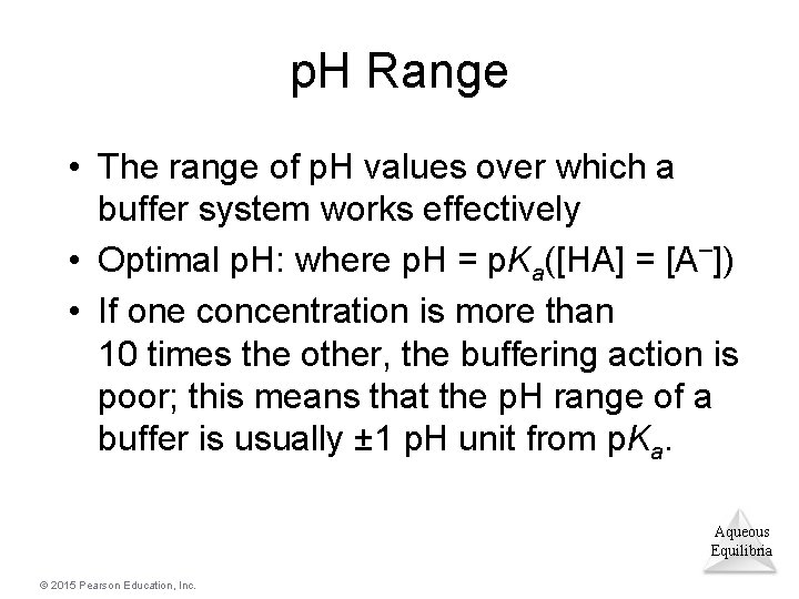 p. H Range • The range of p. H values over which a buffer