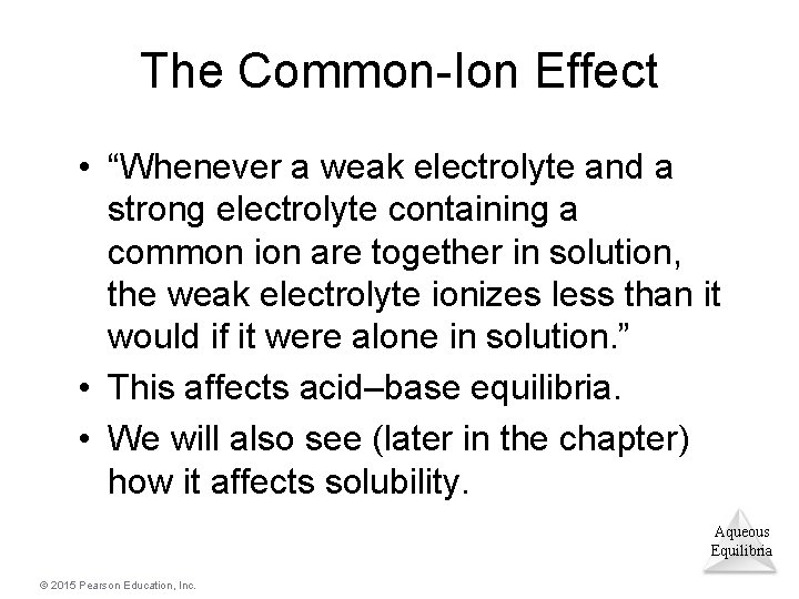 The Common-Ion Effect • “Whenever a weak electrolyte and a strong electrolyte containing a