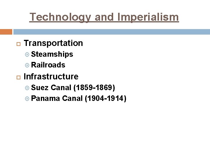 Technology and Imperialism Transportation Steamships Railroads Infrastructure Suez Canal (1859 -1869) Panama Canal (1904