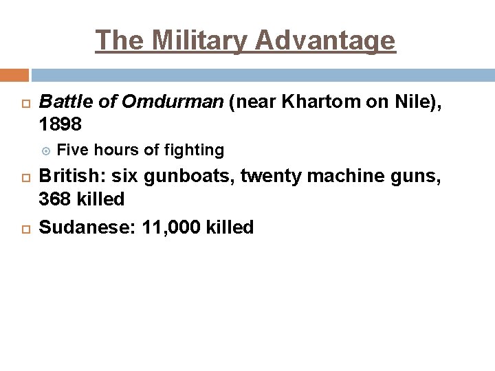 The Military Advantage Battle of Omdurman (near Khartom on Nile), 1898 Five hours of