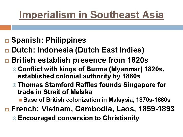 Imperialism in Southeast Asia Spanish: Philippines Dutch: Indonesia (Dutch East Indies) British establish presence