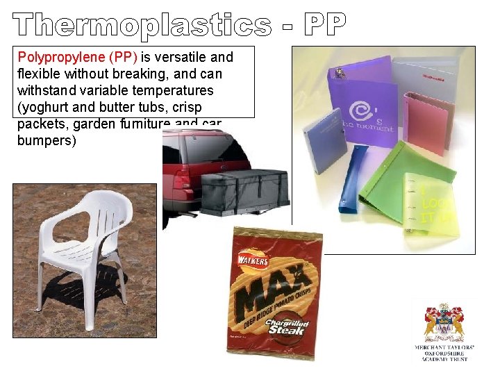 Polypropylene (PP) is versatile and flexible without breaking, and can withstand variable temperatures (yoghurt Polypropylene (PP) is versatile and flexible without breaking, and can withstand variable temperatures (yoghurt