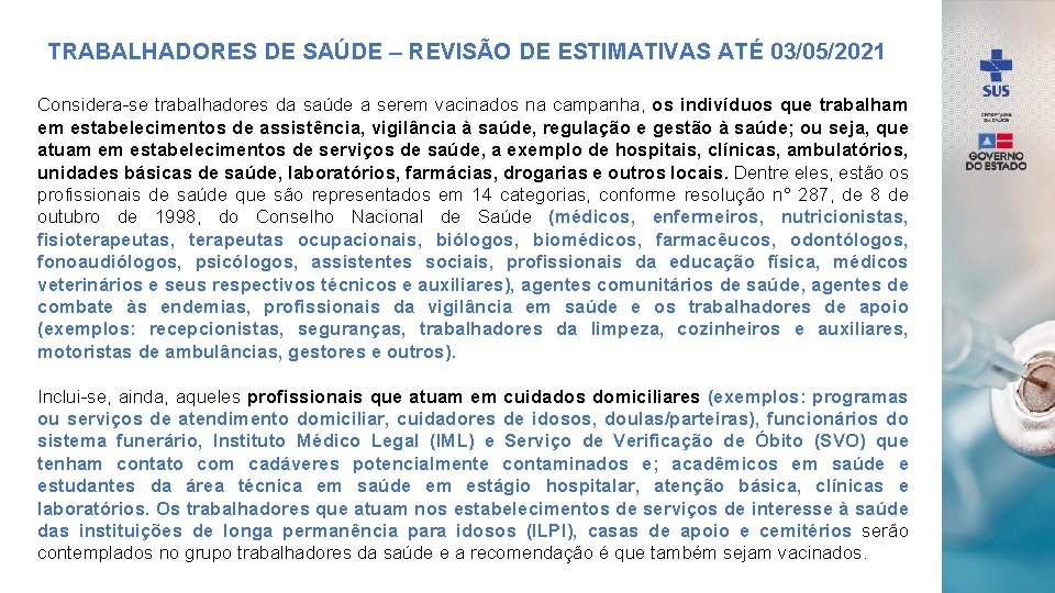 TRABALHADORES DE SAÚDE – REVISÃO DE ESTIMATIVAS ATÉ 03/05/2021 Considera-se trabalhadores da saúde a