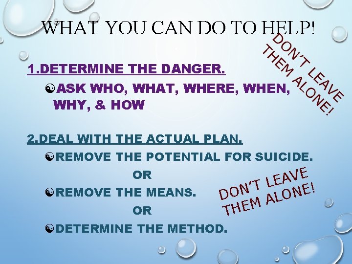 WHAT YOU CAN DO TO HELP! 1. DETERMINE THE DANGER. [ASK WHO, WHAT, WHERE,