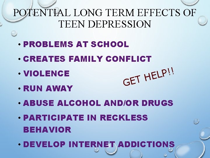 POTENTIAL LONG TERM EFFECTS OF TEEN DEPRESSION • PROBLEMS AT SCHOOL • CREATES FAMILY