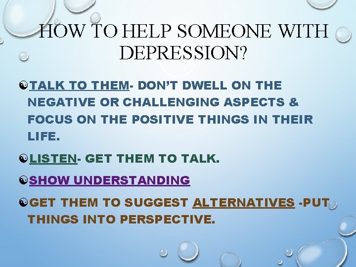 HOW TO HELP SOMEONE WITH DEPRESSION? [TALK TO THEM- DON’T DWELL ON THE NEGATIVE