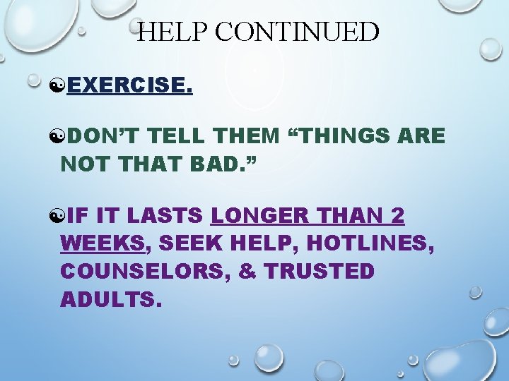 HELP CONTINUED [EXERCISE. [DON’T TELL THEM “THINGS ARE NOT THAT BAD. ” [IF IT