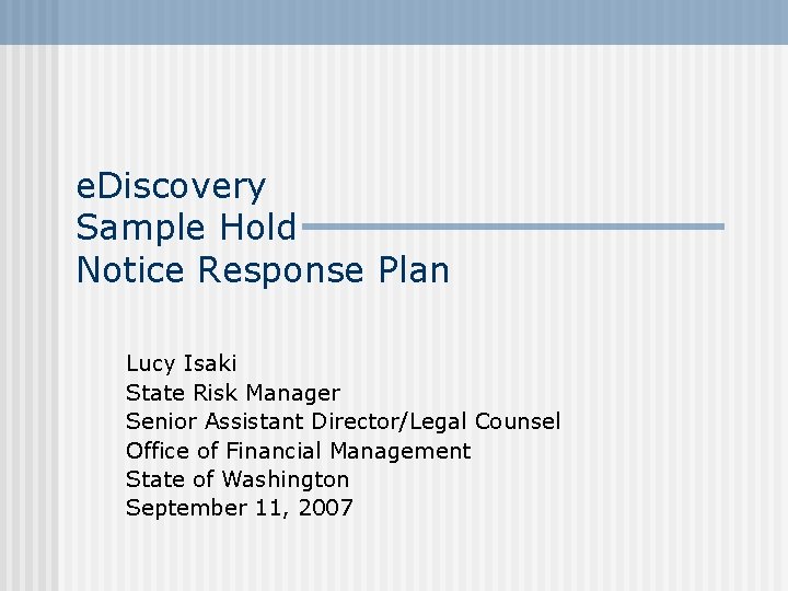 e. Discovery Sample Hold Notice Response Plan Lucy Isaki State Risk Manager Senior Assistant