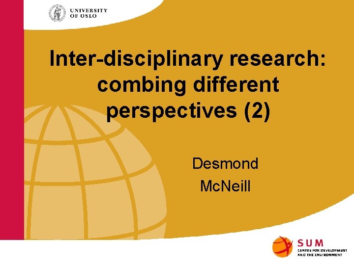 Inter-disciplinary research: combing different perspectives (2) Desmond Mc. Neill 