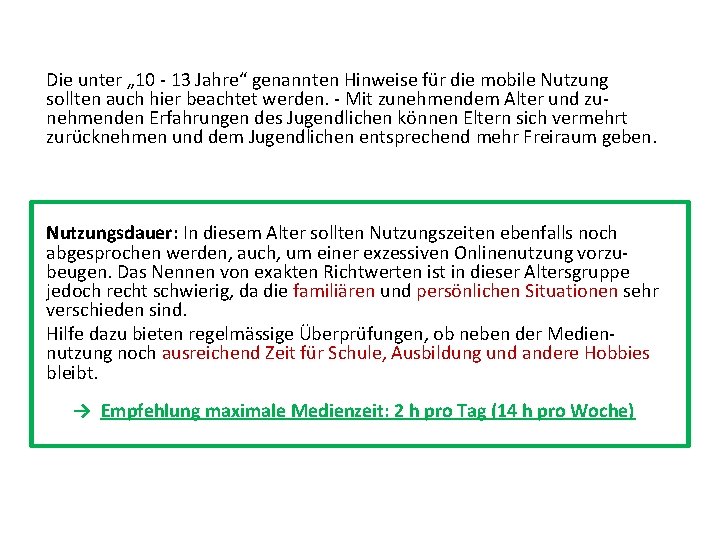 Die unter „ 10 13 Jahre“ genannten Hinweise für die mobile Nutzung sollten auch