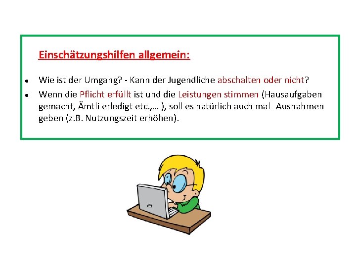 Einschätzungshilfen allgemein: ● ● Wie ist der Umgang? Kann der Jugendliche abschalten oder nicht?