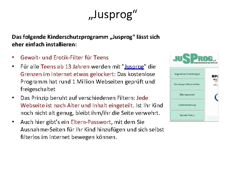 „Jusprog“ Das folgende Kinderschutzprogramm „Jusprog“ lässt sich eher einfach installieren: • Gewalt und Erotik