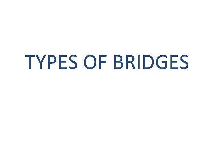 TYPES OF BRIDGES 