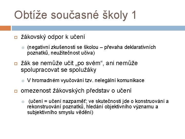 Obtíže současné školy 1 žákovský odpor k učení žák se nemůže učit „po svém“,