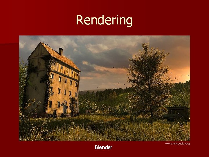 Rendering Blender www. wikipedia. org 