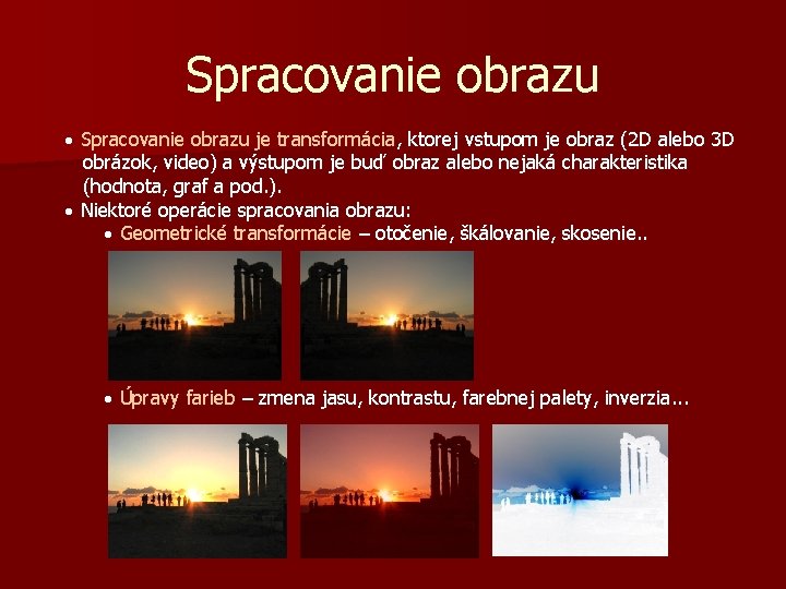 Spracovanie obrazu · Spracovanie obrazu je transformácia, ktorej vstupom je obraz (2 D alebo