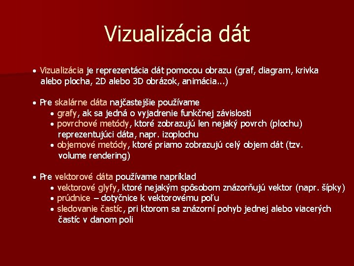 Vizualizácia dát · Vizualizácia je reprezentácia dát pomocou obrazu (graf, diagram, krivka alebo plocha,