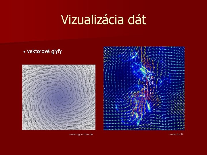 Vizualizácia dát · vektorové glyfy www. cg. in. tum. de www. tut. fi 
