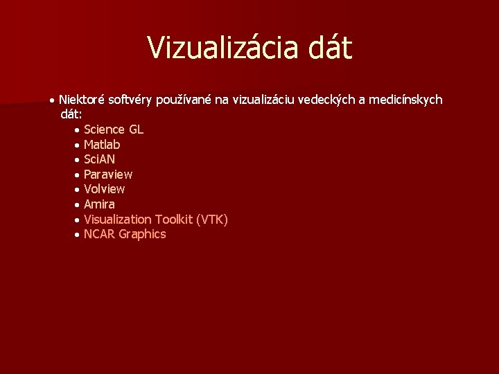 Vizualizácia dát · Niektoré softvéry používané na vizualizáciu vedeckých a medicínskych dát: · Science