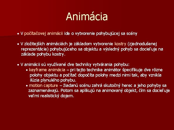 Animácia · V počítačovej animácii ide o vytvorenie pohybujúcej sa scény · V zložitejších