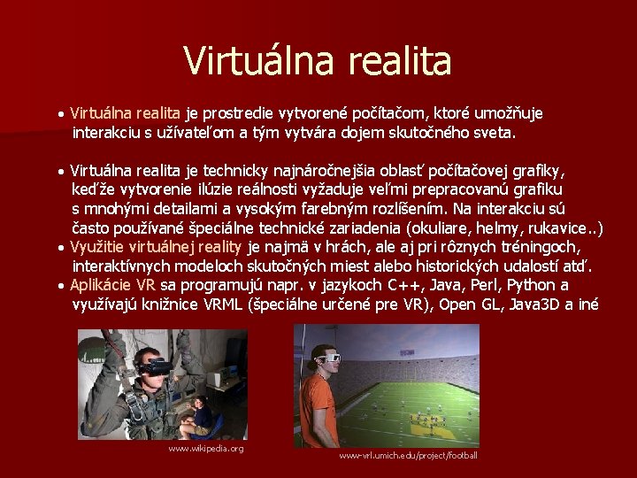 Virtuálna realita · Virtuálna realita je prostredie vytvorené počítačom, ktoré umožňuje interakciu s užívateľom