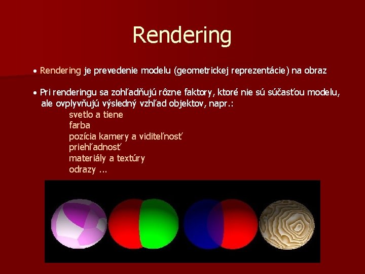 Rendering · Rendering je prevedenie modelu (geometrickej reprezentácie) na obraz · Pri renderingu sa