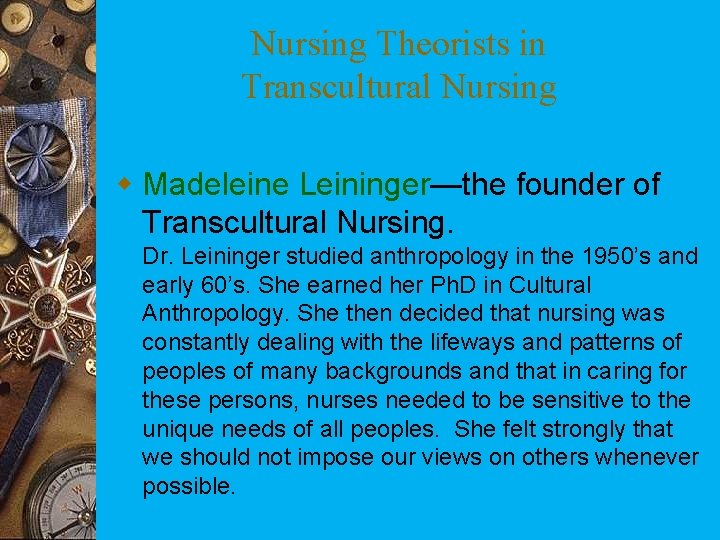 Nursing Theorists in Transcultural Nursing w Madeleine Leininger—the founder of Transcultural Nursing. Dr. Leininger