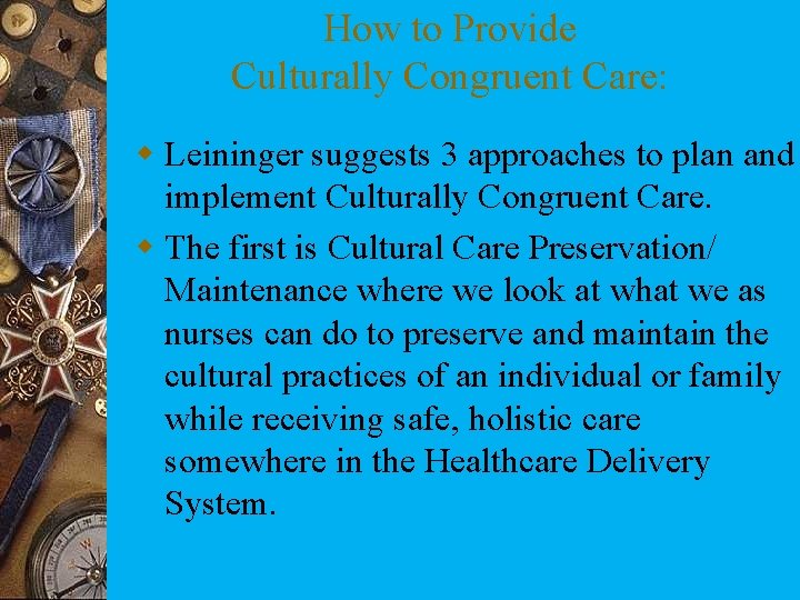 How to Provide Culturally Congruent Care: w Leininger suggests 3 approaches to plan and