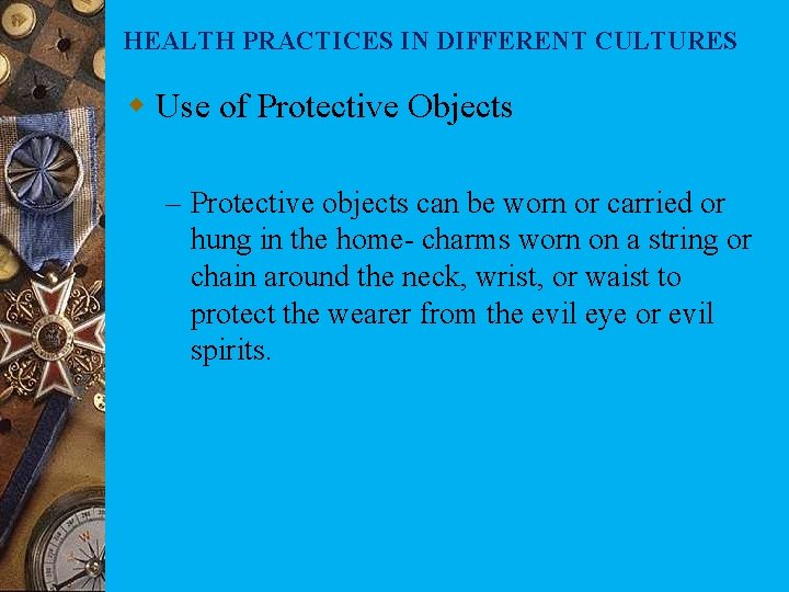 HEALTH PRACTICES IN DIFFERENT CULTURES w Use of Protective Objects – Protective objects can