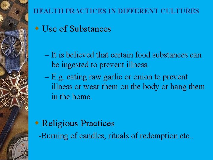 HEALTH PRACTICES IN DIFFERENT CULTURES w Use of Substances – It is believed that