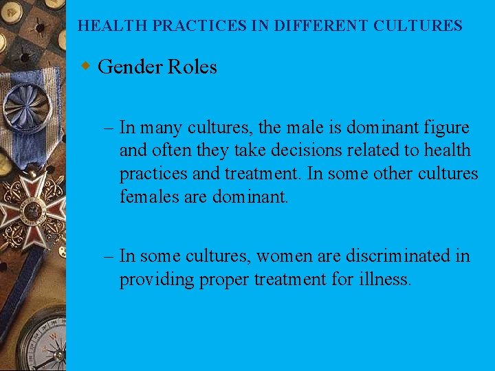 HEALTH PRACTICES IN DIFFERENT CULTURES w Gender Roles – In many cultures, the male