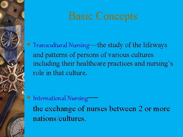 Basic Concepts w Transcultural Nursing—the study of the lifeways and patterns of persons of