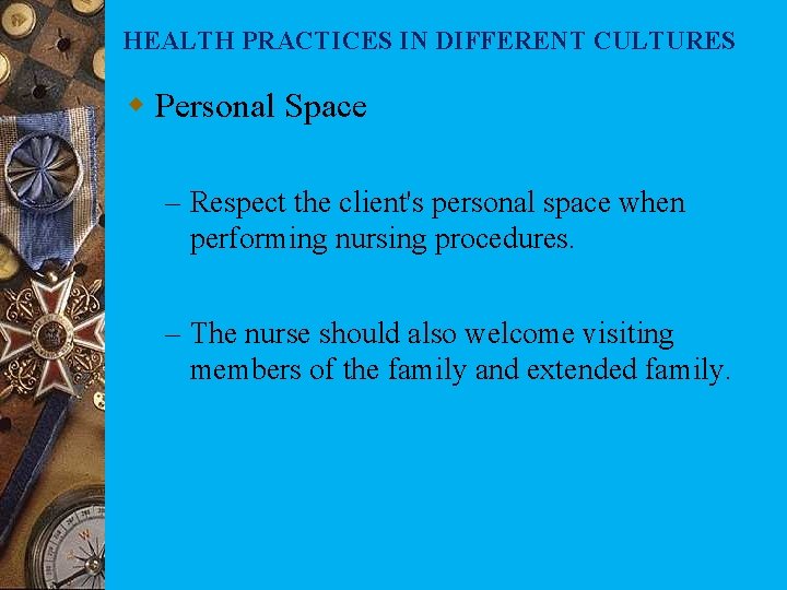 HEALTH PRACTICES IN DIFFERENT CULTURES w Personal Space – Respect the client's personal space