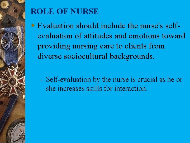 ROLE OF NURSE w Evaluation should include the nurse's selfevaluation of attitudes and emotions