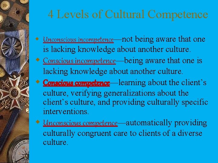 4 Levels of Cultural Competence w Unconscious incompetence—not being aware that one is lacking