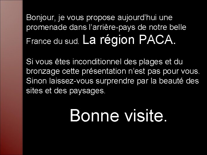 Bonjour, je vous propose aujourd’hui une promenade dans l’arrière-pays de notre belle France du