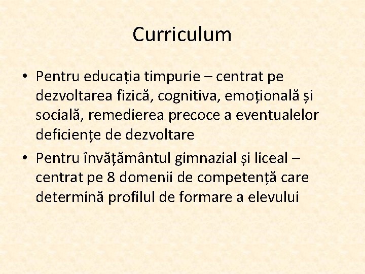 Curriculum • Pentru educația timpurie – centrat pe dezvoltarea fizică, cognitiva, emoțională și socială,