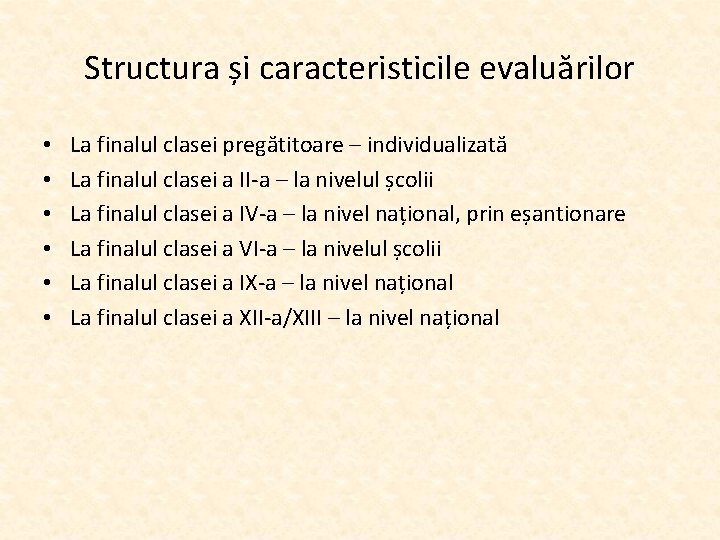 Structura și caracteristicile evaluărilor • • • La finalul clasei pregătitoare – individualizată La