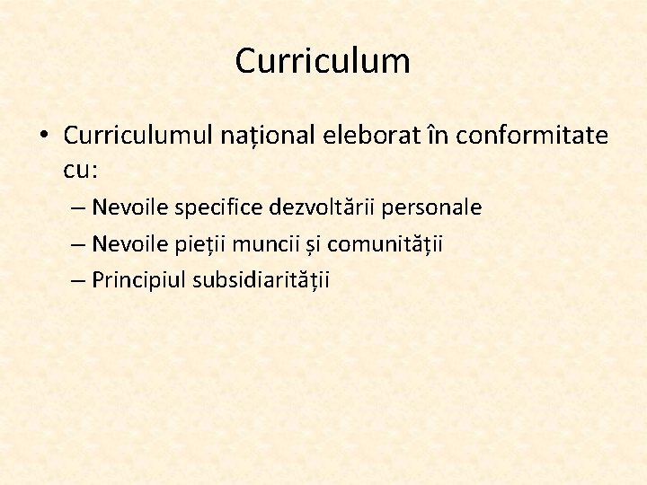 Curriculum • Curriculumul național eleborat în conformitate cu: – Nevoile specifice dezvoltării personale –