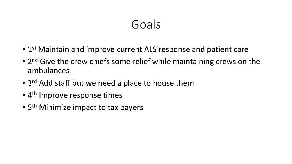 Goals • 1 st Maintain and improve current ALS response and patient care •
