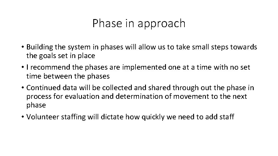Phase in approach • Building the system in phases will allow us to take