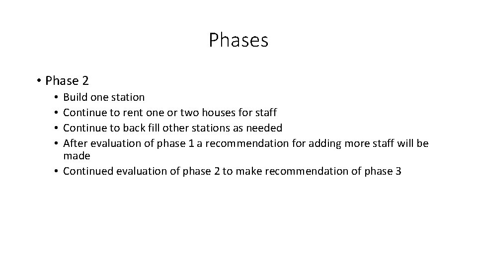 Phases • Phase 2 Build one station Continue to rent one or two houses